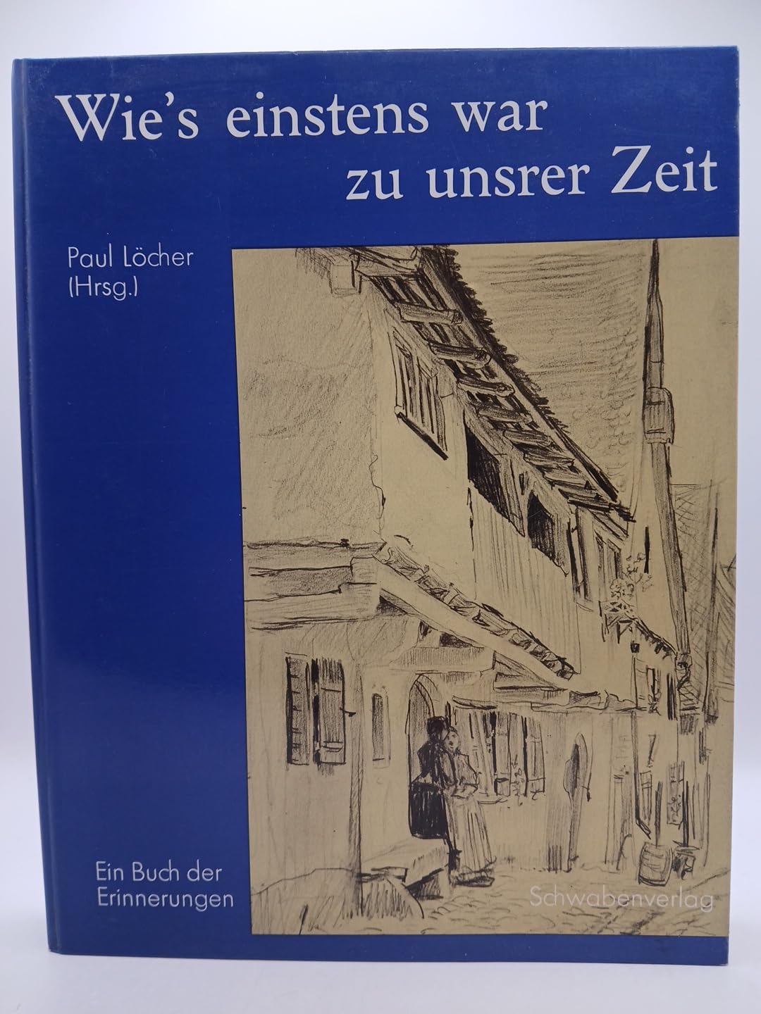 Wie's einstens war zu unsrer Zeit. Ein Buch der Erinnerung Books