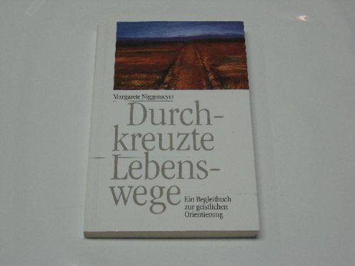 Durchkreuzte Lebenswege. Ein Begleitbuch zur geistlichen Orientierung - Niggemeyer, Margarete book