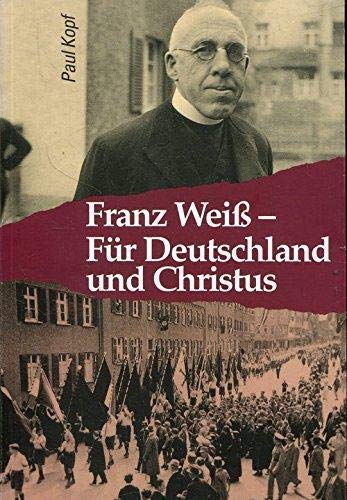 Franz Weiss. Für Deutschland und Christus Memories