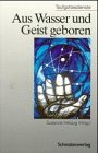 Aus Wasser und Geist geboren: Taufgottesdienste Religion & Esotericism