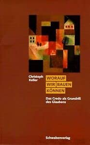 Worauf wir bauen können. Das Credo als Grundriss des Glaubens Religion & Esotericism