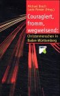 Couragiert, fromm, wegweisend: Christenmenschen in Baden-Württemberg Books