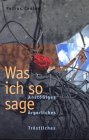 Was ich so sage. Anstössiges, Ärgerliches, Tröstliches Books