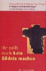 Ihr sollt euch kein Bildnis machen: Predigten und Besinnungen zu Grundfragen des Lebens Books