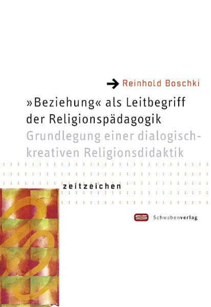 "Beziehung" als Leitbegriff der Religionspädagogik: Grundlagen einer dialogisch-kreativen Religionsdidaktik (Religionspädagogische Reihe: Zeitzeichen) Politics & History