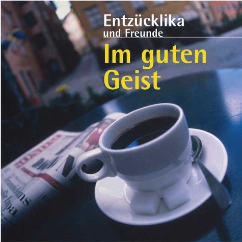 Im guten Geist: 13 Lieder: Ensemble Entzücklika mit Freunden und Studioband Arts & Music