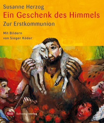 Ein Geschenk des Himmels: Zur Erstkommunion - Mit Bildern von Sieger Köder Religion & Esotericism