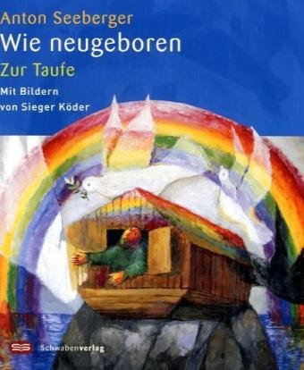Wie neugeboren: Zur Taufe - Mit Bildern von Sieger Köder Parents & Children