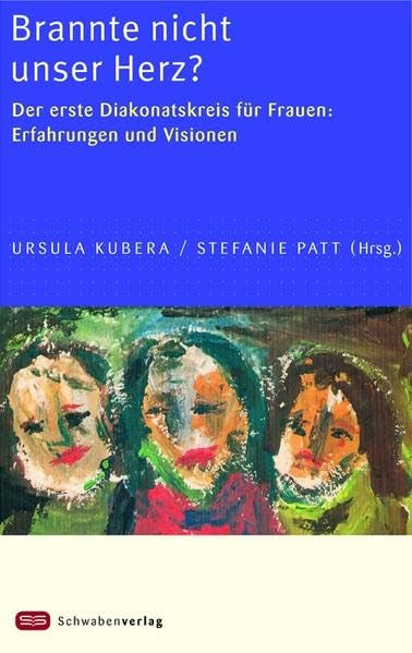 Brannte nicht unser Herz?: Der erste Diakonatskreis für Frauen: Erfahrungen und Visionen Religion & Esotericism