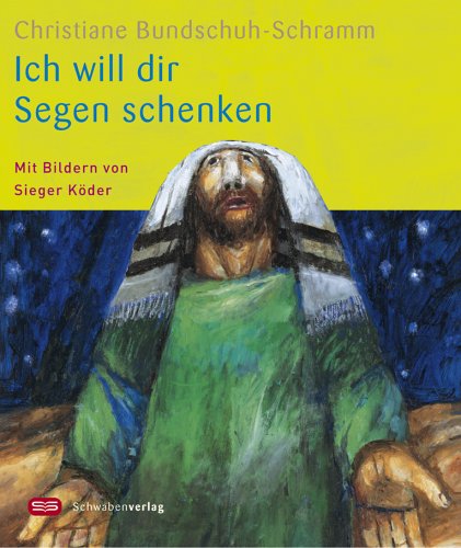 Ich will dir Segen schenken: Mit Bildern von Sieger Köder Religion & Esotericism