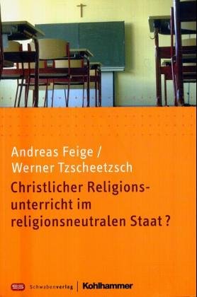 Christlicher Religionsunterricht im religionsneutralen Staat?. Unterrichtliche Zielvorstellungen und religiöses Selbstverständnis von evangelischen und ... und -lehrern in Baden-Württemberg Education & Training