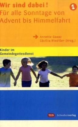 Wir sind dabei!: Kinder im Gemeindegottesdienst 1. Für alle Sonntage von Advent bis Himmelfahrt Religion & Esotericism