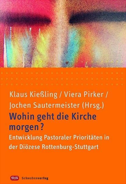 Wohin geht die Kirche morgen?: Entwicklung Pastoraler Prioritäten in der Diözese Rottenburg-Stuttgart Religion & Esotericism