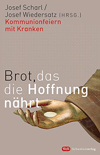 Brot, das die Hoffnung nährt: Kommunionfeiern mit Kranken Religion & Esotericism