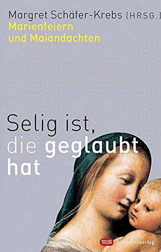 Selig ist, die geglaubt hat: Marienfeiern und Maiandachten Religion & Esotericism