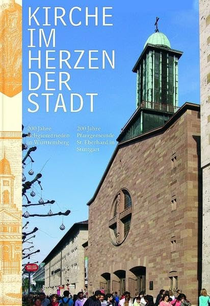 Kirche im Herzen der Stadt: 200 Jahre Religionsfreiheit in Württemberg - 200 Jahre Pfarrgemeinde St. Eberhard in Stuttgart Religion & Esotericism