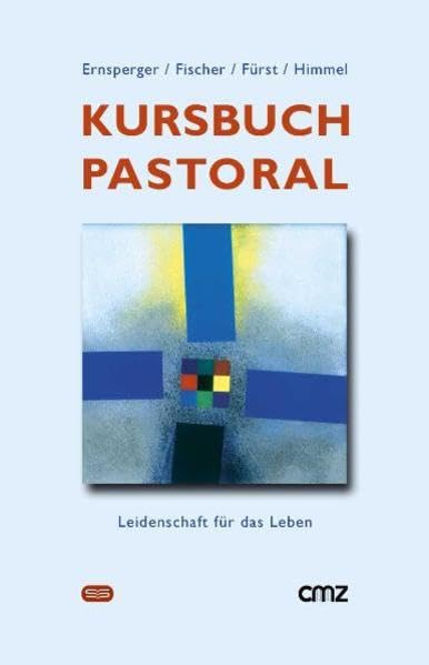 Kursbuch Pastoral: Leidenschaft für das Leben Religion & Esotericism