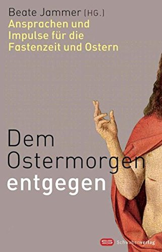 Dem Ostermorgen entgegen: Ansprachen und Impulse für die Fasenzeit und Ostern Religion & Esotericism
