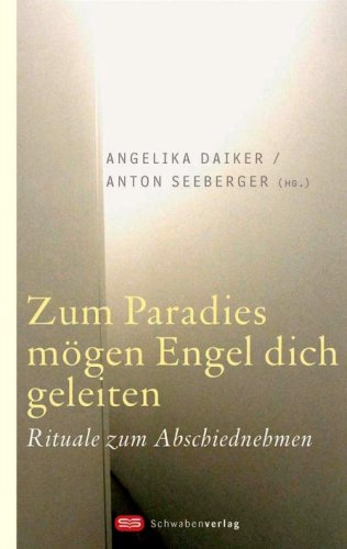 Zum Paradies mögen Engel dich geleiten: Rituale zum Abschiednehmen Death & Mourning