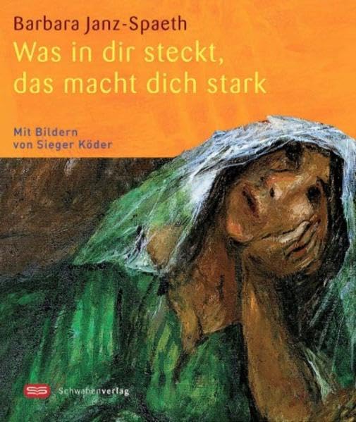 Was in dir steckt, das macht dich stark: Mit Bildern von Sieger Köder (Sieger Köder Geschenkhefte) Religion & Esotericism