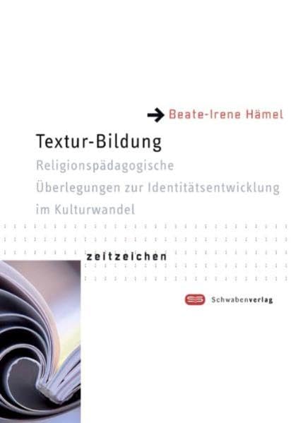 Textur-Bildung: Religionspädagogische Überlegungen zur Identitätsentwicklung im Kulturwandel: Religionspädagogische Überlegungen zur ... (Religionspädagogische Reihe: Zeitzeichen) Education & Training