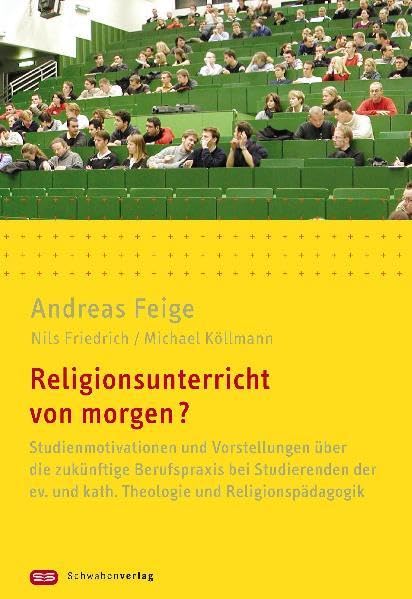 Religionsunterricht von morgen?: Studienmotivation und Vorstellungen über die zukünftige Berufspraxis bei Studierenden der evangelischen und katholischen Theologie und Religionspädagogik Religion & Esotericism