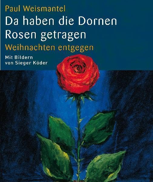 Da haben die Dornen Rosen getragen: Weihnachten entgegen (Sieger Köder Geschenkhefte) Religion & Esotericism
