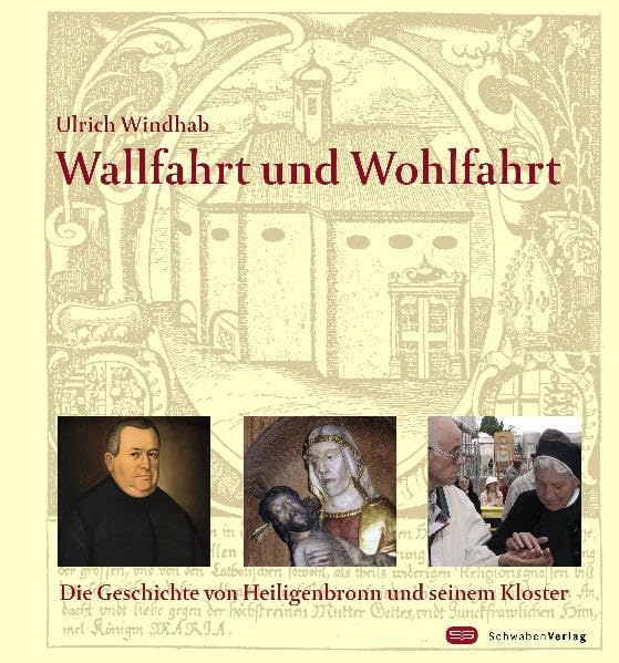 Wallfahrt und Wohlfahrt: Die Geschichte von Heiligenbronn und seinem Kloster Religion & Esotericism