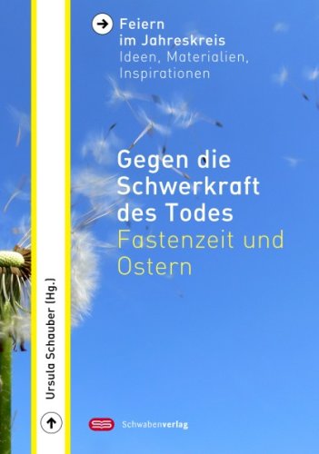 Gegen die Schwerkraft des Todes: Fastenzeit und Ostern Religion & Esotericism