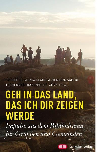 Geh in das Land, das ich dir zeigen werde: Impulse aus dem Bibliodrama für Gruppen und Gemeinden Religion & Esotericism