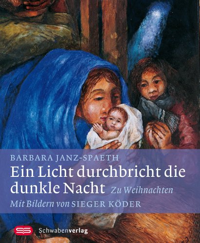 Ein Licht durchbricht die dunkle Nacht: Zu Weihnachten. Mit Bildern von Sieger Köder Lifestyle