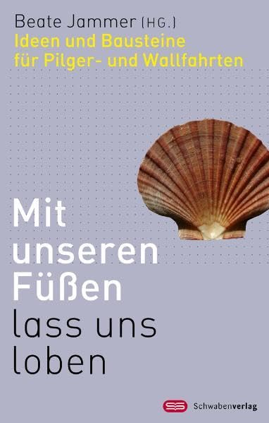 Mit unseren Füßen lasst uns loben: Ideen und Bausteine für Pilger- und Wallfahrten Religion & Esotericism