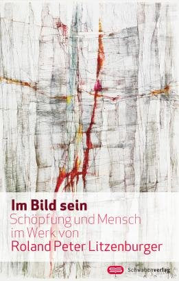 Im Bild sein: Schöpfung und Mensch im Werk von Roland Peter Litzenburger Memories