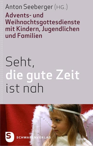 Seht, die gute Zeit ist nah!: Advents- und Weihnachtsgottesdienste mit Kindern, Jugendlichen und Familien Religion & Esotericism
