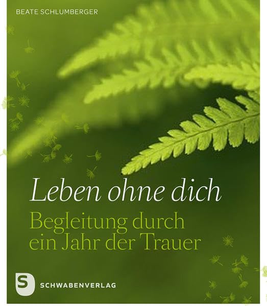Leben ohne dich: Begleitung durch ein Jahr der Trauer Death & Mourning