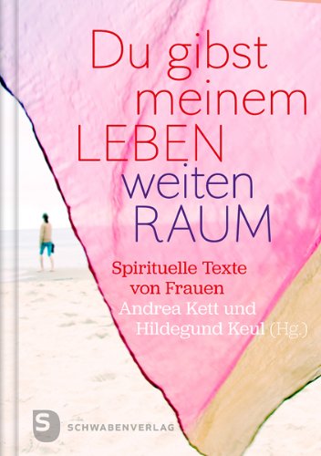 Du gibst meinem Leben weiten Raum: Spirituelle Texte von Frauen Religion & Esotericism