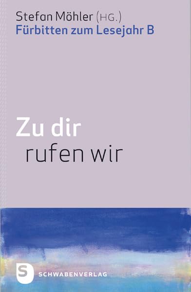 Zu dir rufen wir: Fürbitten zum Lesejahr B Religion & Esotericism