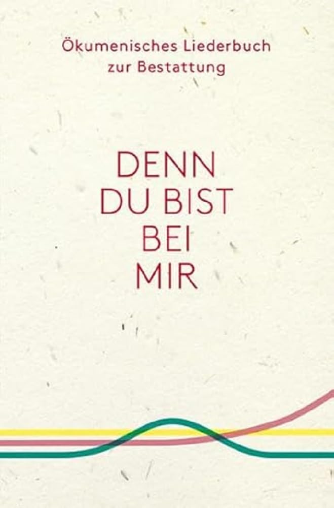 Denn du bist bei mir - Ökumenisches Liederbuch zur Bestattung Medicine