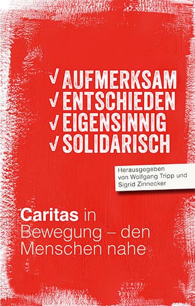 Aufmerksam, entschieden, eigensinnig, solidarisch: Caritas in Bewegung - den Menschen nahe Religion & Esotericism