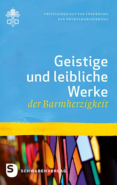 Barmherzigkeit / Geistige und leibliche Werke der Barmherzigkeit: Hrsg.: Päpstlicher Rat zur Förderung der Neuevangelisierung Religion & Esotericism