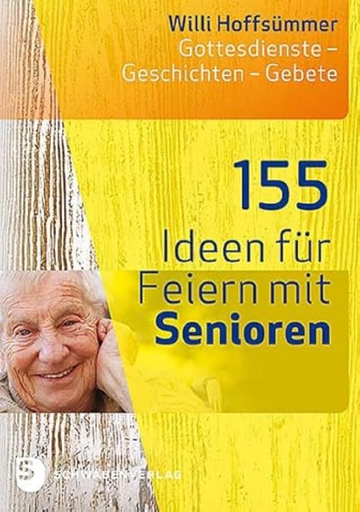 155 Ideen für Feiern mit Senioren: Gottesdienste - Geschichten - Gebete Religion & Esotericism