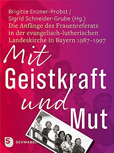 Mit Geistkraft und Mut: Die Anfänge des Frauenreferats in der evangelisch-lutherischen Landeskirche in Bayern 1987–1997 Religion & Esotericism