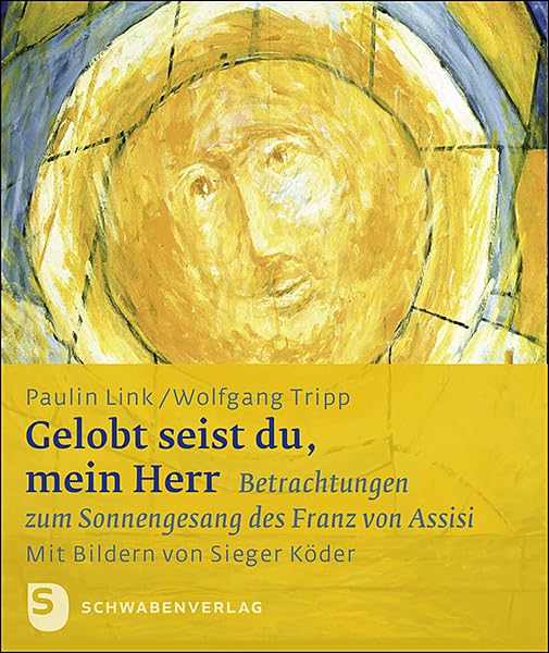 Gelobt seist du, mein Herr: Betrachtungen zum Sonnengesang des Franz von Assisi. Mit Bildern von Sieger Köder (Sieger Köder Geschenkhefte) Religion & Esotericism