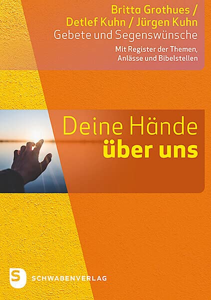 Deine Hände über uns: Gebete und Segenswünsche. Mit Register der Themen, Anlässe und Bibelstellen Religion & Esotericism