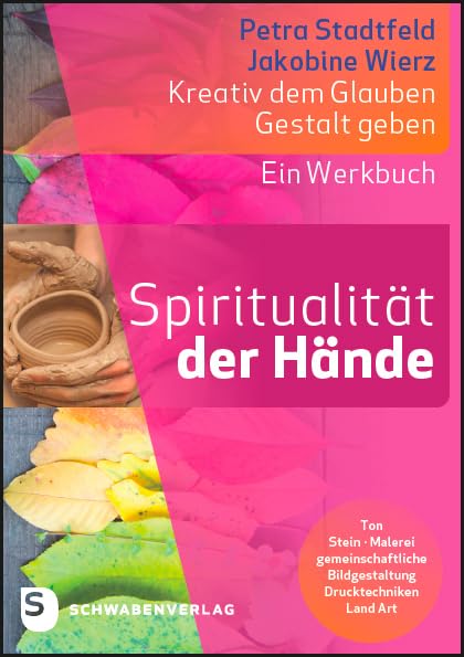 Spiritualität der Hände: Kreativ dem Glauben Gestalt geben. Ein Werkbuch Religion & Esotericism