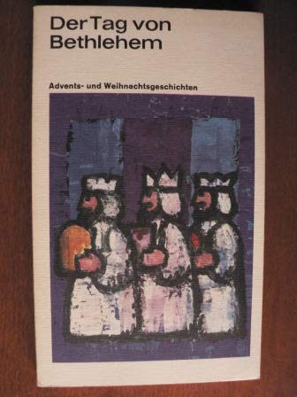 Der Tag von Bethlehem. Advents- und Weihnachtsgeschichten für Jung und Alt Books