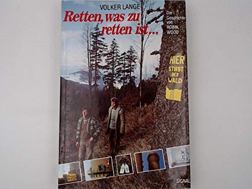 Rette, was zu retten ist. Die Geschichte von ROBIN WOOD Natural Sciences