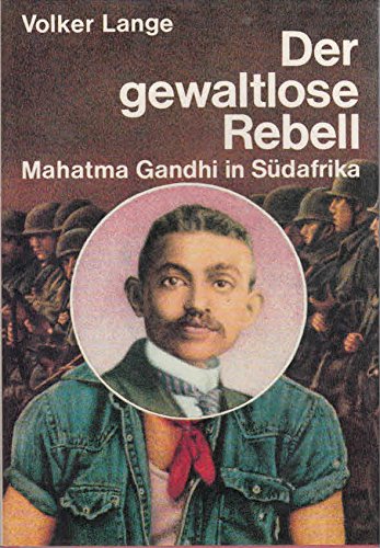 Der gewaltlose Rebell. Mahatma Gandhi in Südafrika Memories