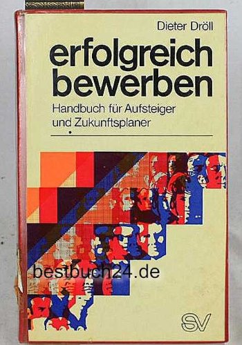 Erfolgreich bewerben Handbuch für Aufsteiger und Zukunftsplaner Books