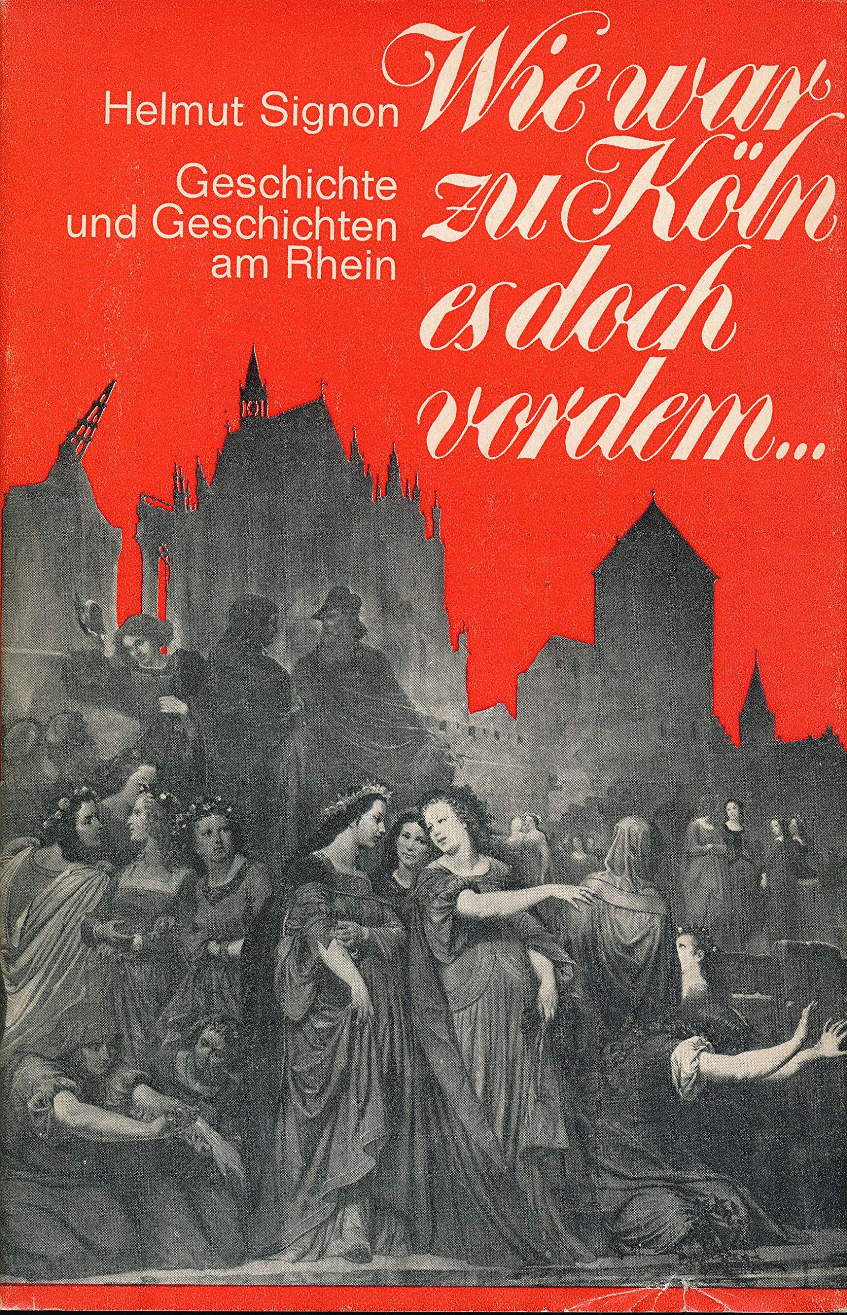 Wie war zu Köln es doch vordem...: 1000 Jahre Geschichte und Geschichten am Rhein Politics & History